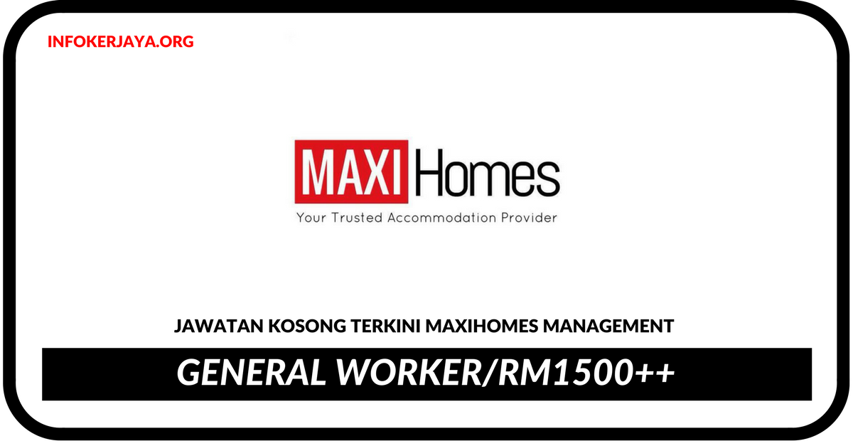Jawatan Kosong Terkini General Worker Di Maxihomes Management
