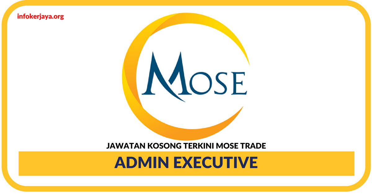Jawatan Kosong Terkini Admin Executive Di Mose Trade