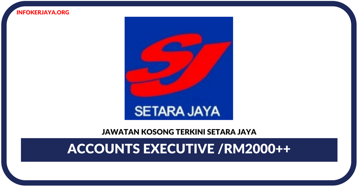 Jawatan Kosong Terkini Accounts Executive Di Setara Jaya