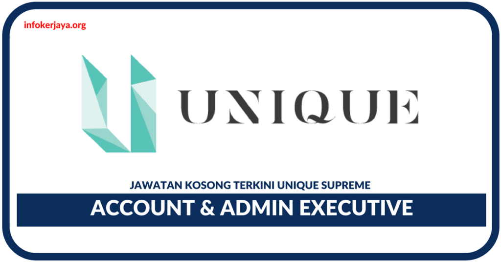 Jawatan Kosong Terkini Account & Admin Executive Di Unique Supreme