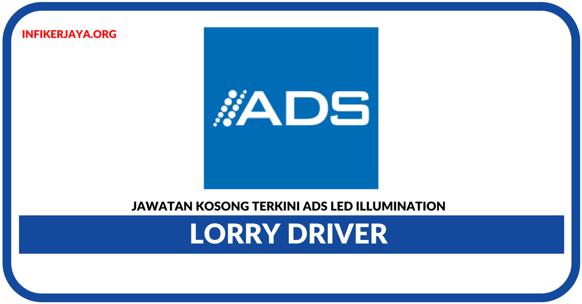 Jawatan Kosong Terkini Lorry Driver Di ADS LED Illumination