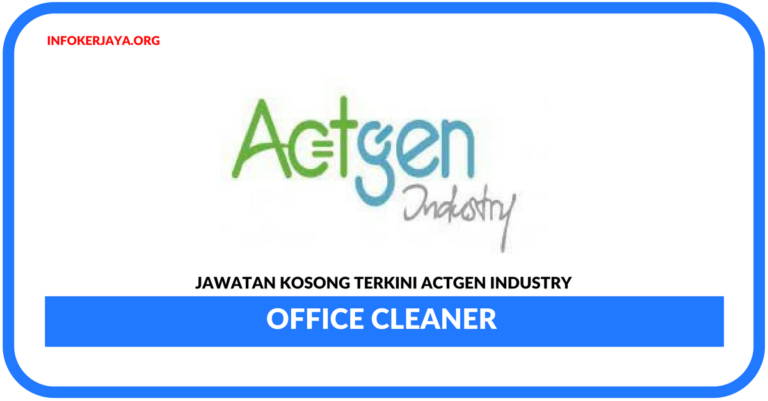 Jawatan Kosong Terkini Office Cleaner Di Actgen Industry