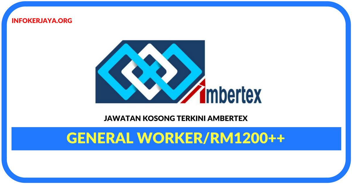 Jawatan Kosong Terkini General Worker Di Ambertex