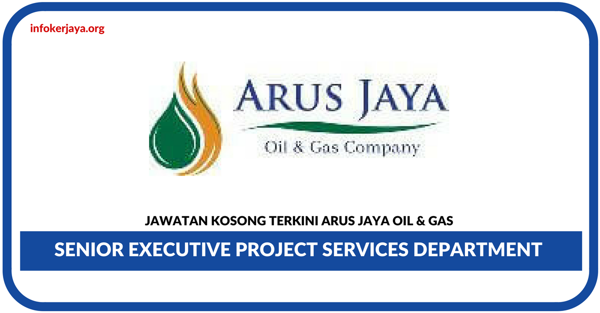 Jawatan Kosong Terkini Senior Executive Project Services Department Di Arus Jaya Oil & Gas