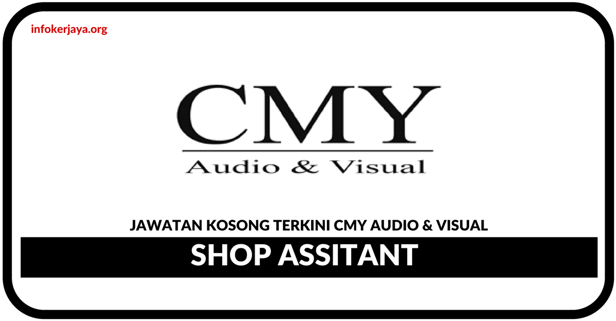Jawatan Kosong Terkini Shop Assistant Di CMY Audio & Visual