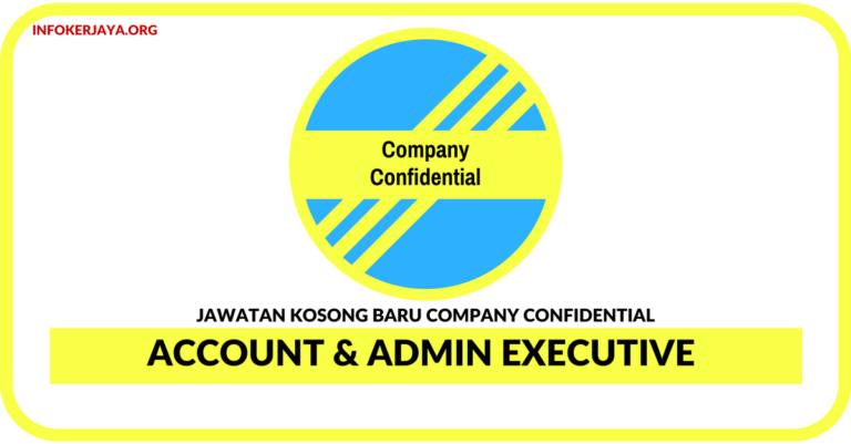 Jawatan Kosong Terkini Account & Admin Executive Di Company Confidential