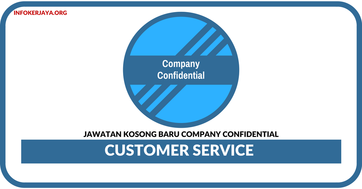 Jawatan Kosong Terkini Customer Service Di Company Confidential