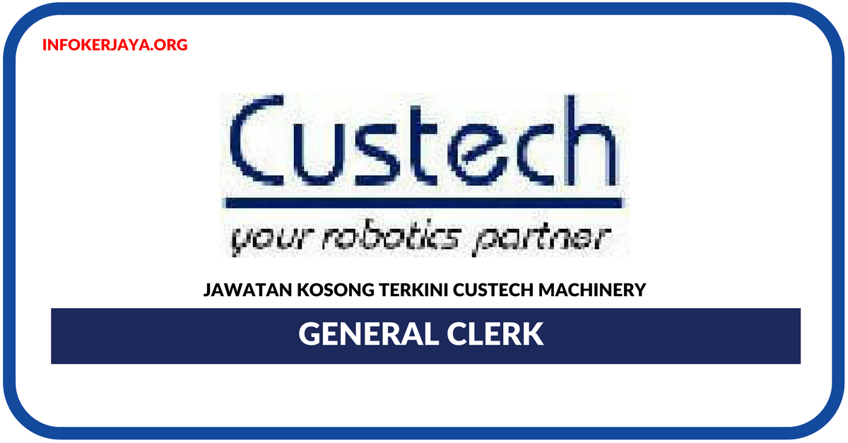 Jawatan Kosong Terkini General Clerk Di Custech Machinery