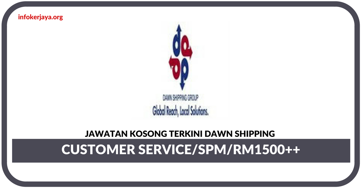 Jawatan Kosong Terkini Customer Service Di Dawn Shipping