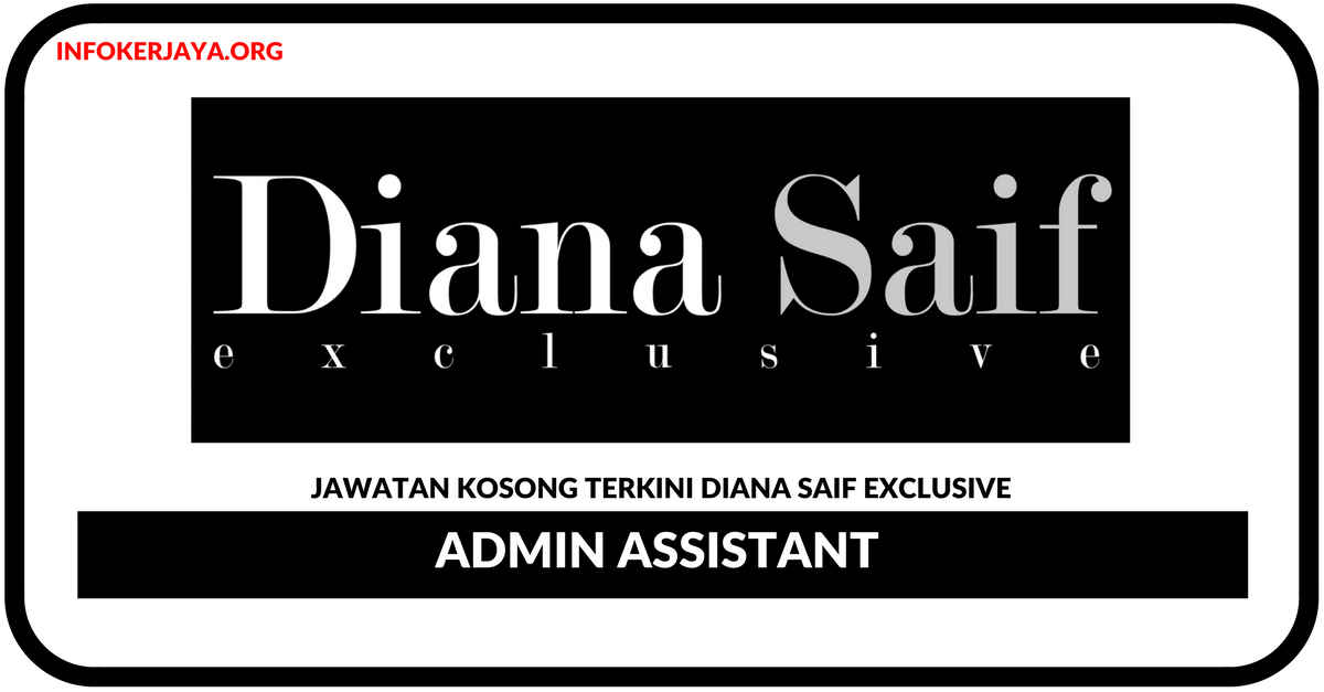 Jawatan Kosong Terkini Admin Assistant Di Diana Saif Exclusive
