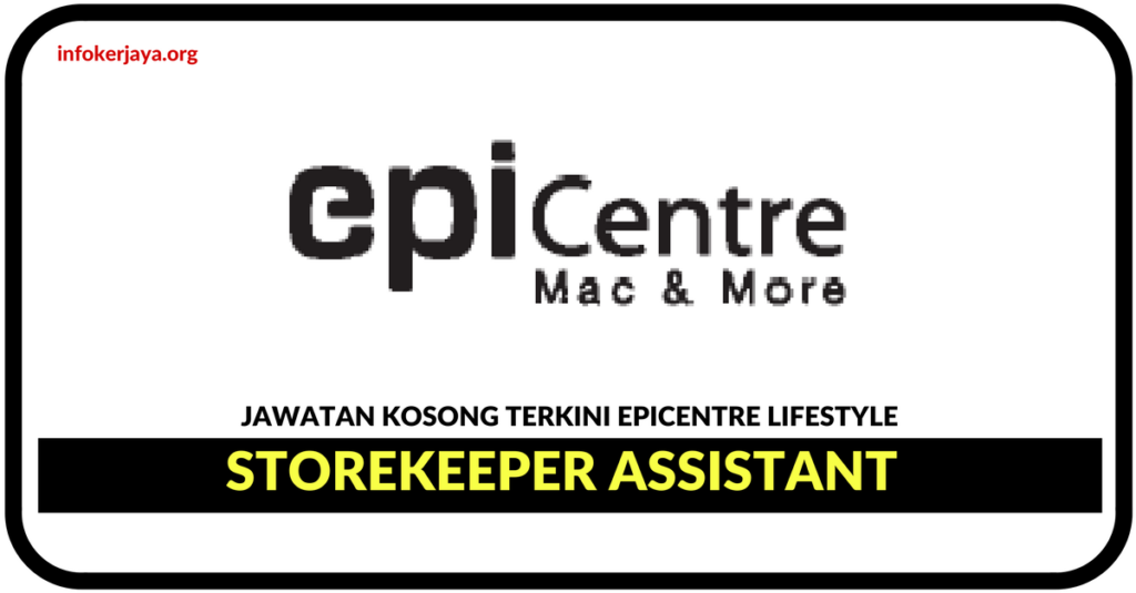 Jawatan Kosong Terkini Storekeeper Assistant Di Epicentre Lifestyle