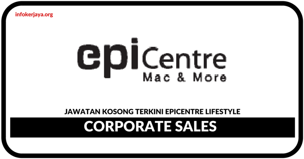 Jawatan Kosong Terkini Corporate Sales Di Epicentre Lifestyle
