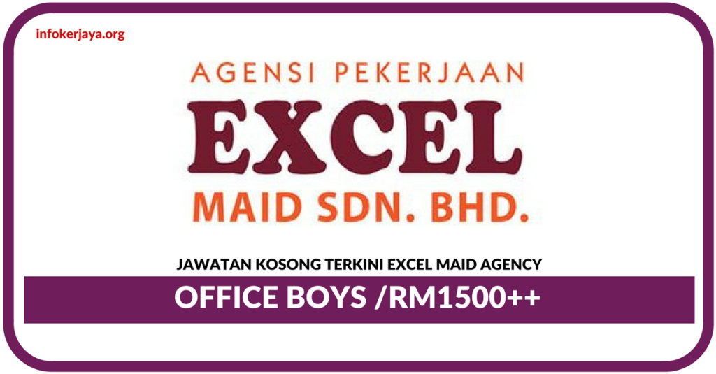 Jawatan Kosong Terkini Office Boys Di Excel Maid Agency