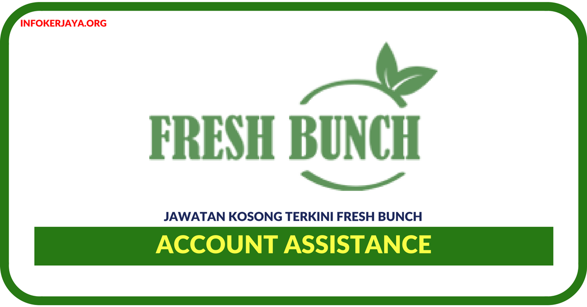 Jawatan Kosong Terkini Account Assistance Di Fresh Bunch