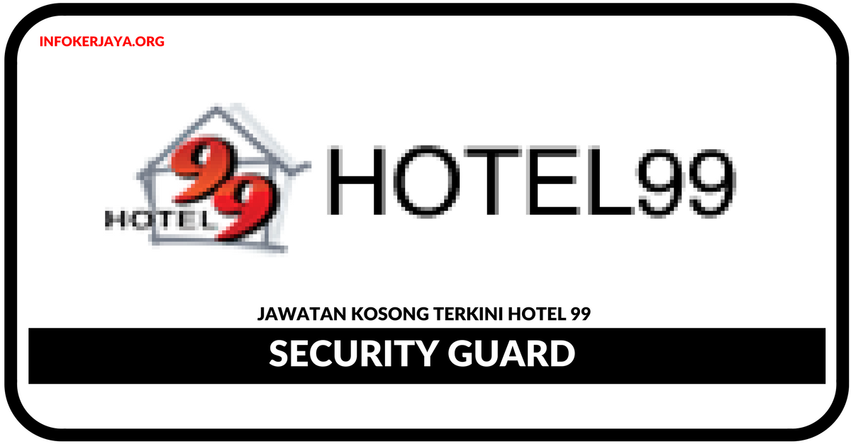 Jawatan Kosong Terkini Security Guard Di Hotel 99