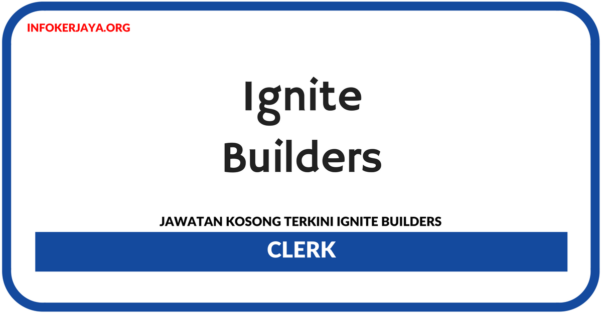 Jawatan Kosong Terkini Clerk Di Ignite Builders