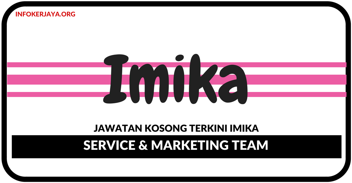 Jawatan Kosong Terkini Service & Marketing Team Di Imika