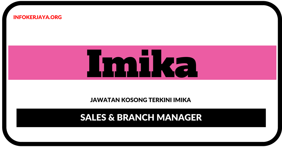 Jawatan Kosong Terkini Sales & Branch Manager Di Imika