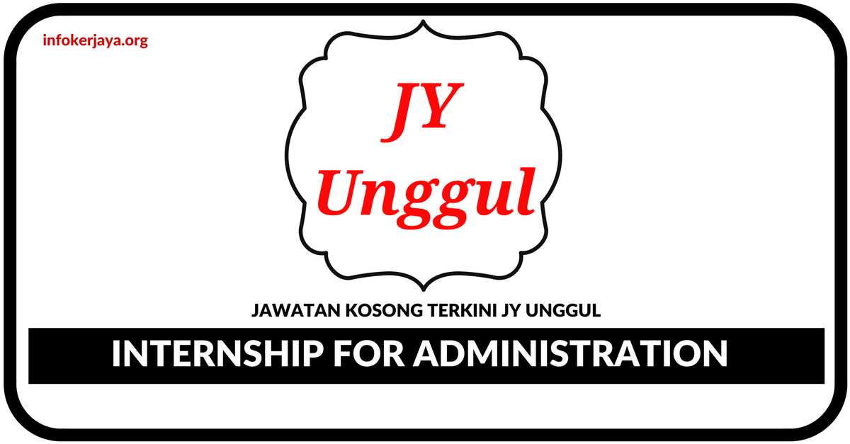 Jawatan Kosong Terkini Internship for Administration Di JY Unggul