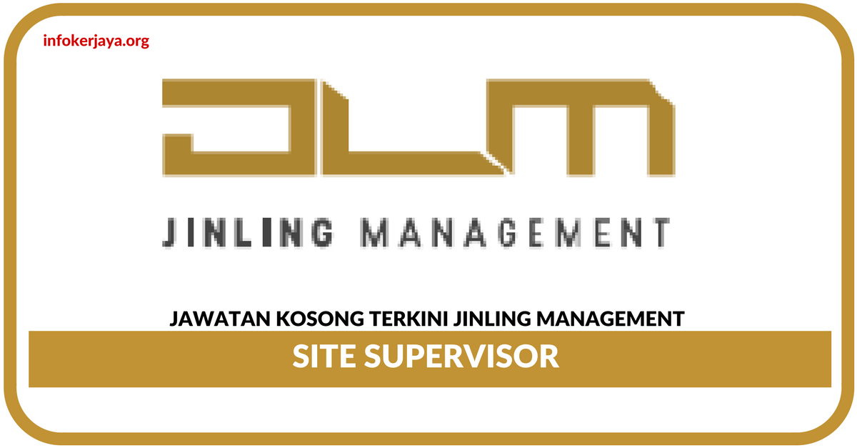 Jawatan Kosong Terkini Site Supervisor Di JinLing Management
