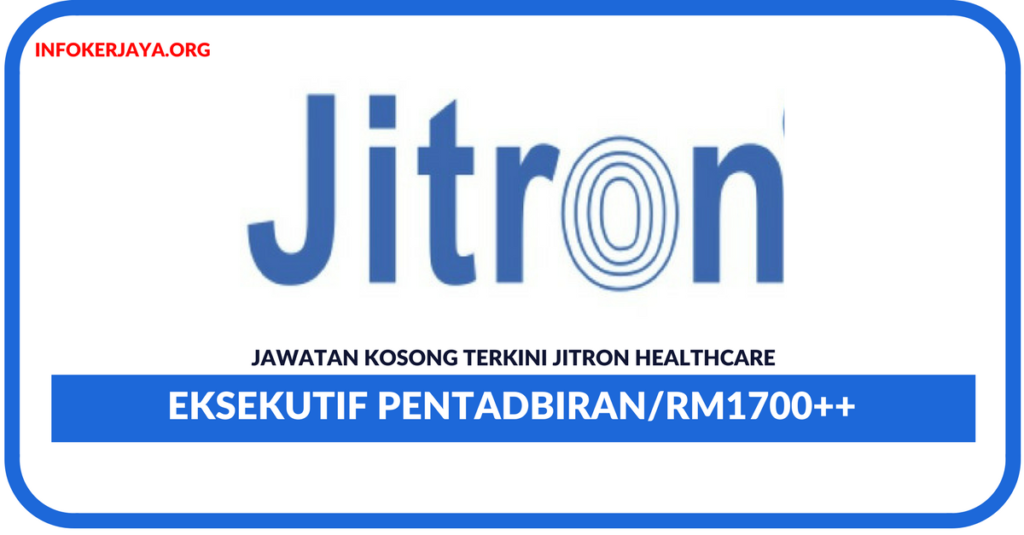 Jawatan Kosong Terkini Eksekutif Pentadbiran Di Jitron Healthcare