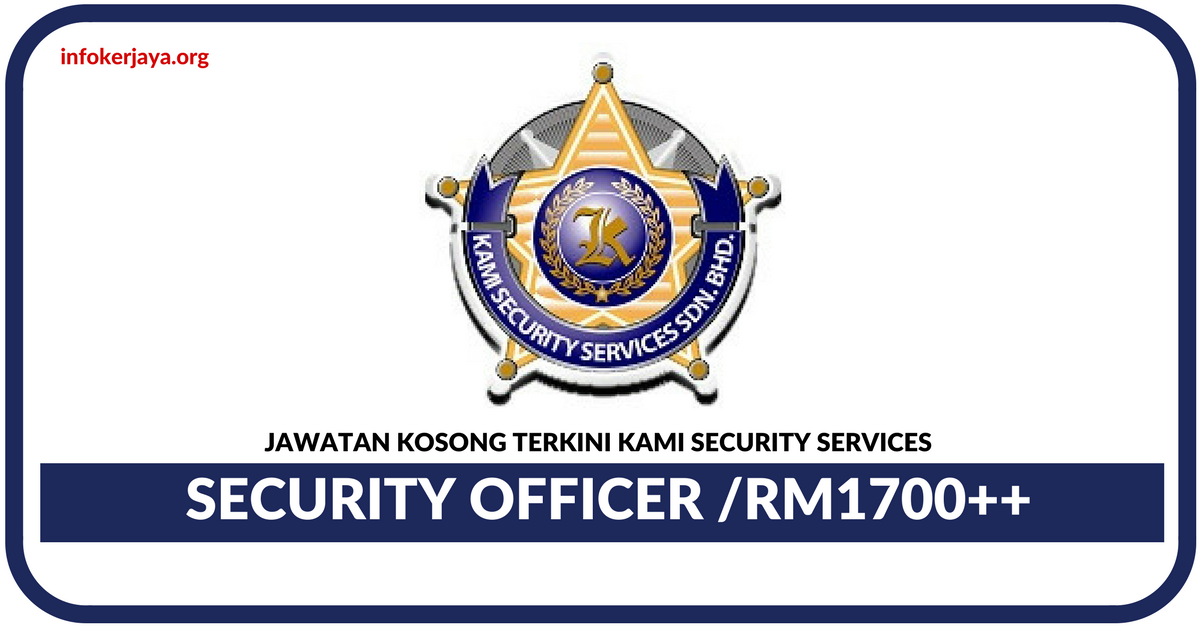 Jawatan Kosong Terkini Security Officer Di KAMI Security Services