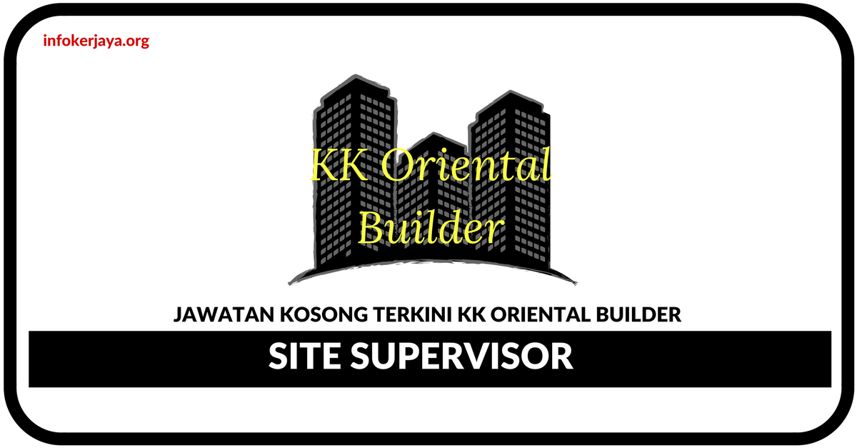 Jawatan Kosong Terkini Site Supervisor Di KK Oriental Builder