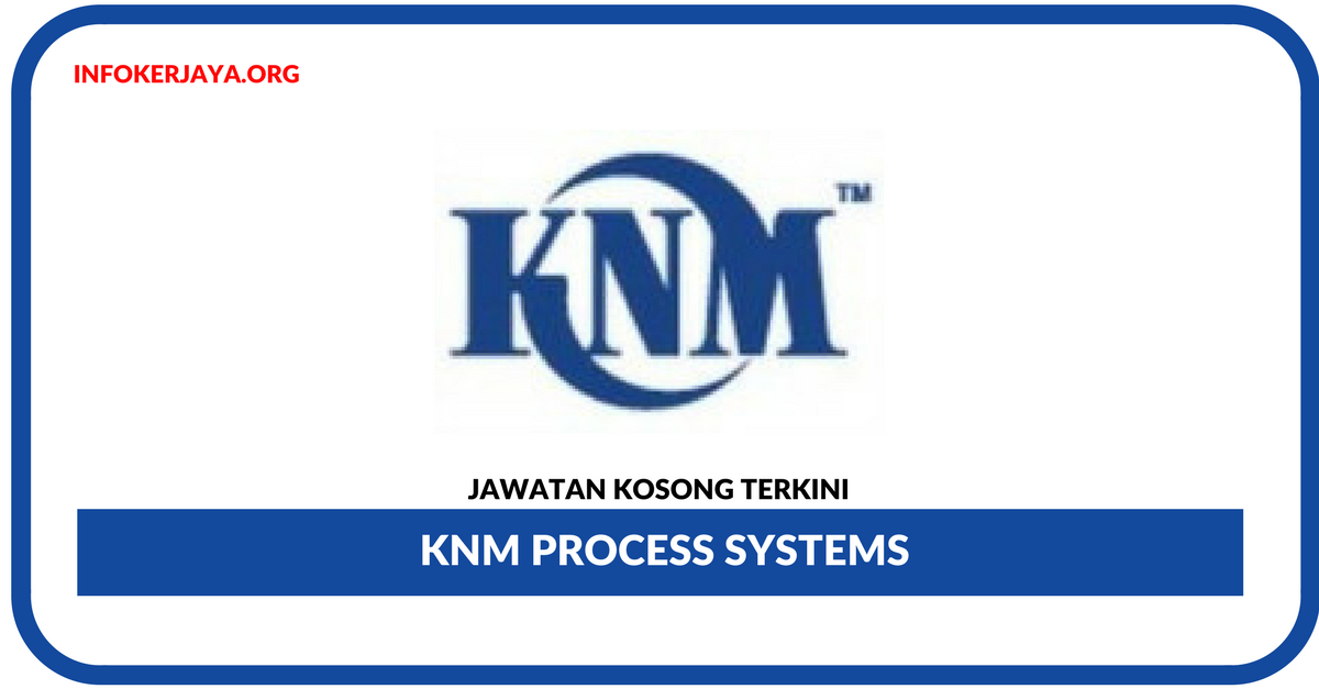 Jawatan Kosong Terkini KNM Process Systems