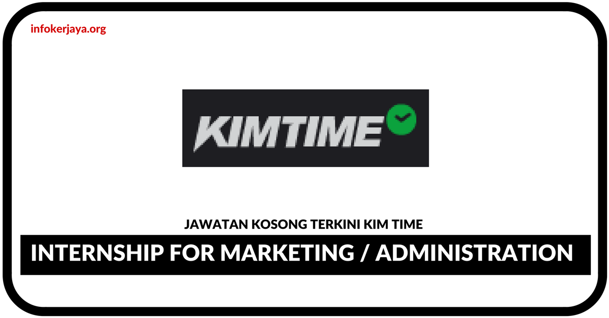 Jawatan Kosong Terkini Internship for Marketing / Administration Di Kim Time