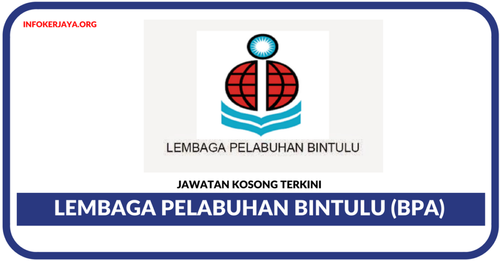 Jawatan Kosong Terkini Lembaga Pelabuhan Bintulu (BPA)