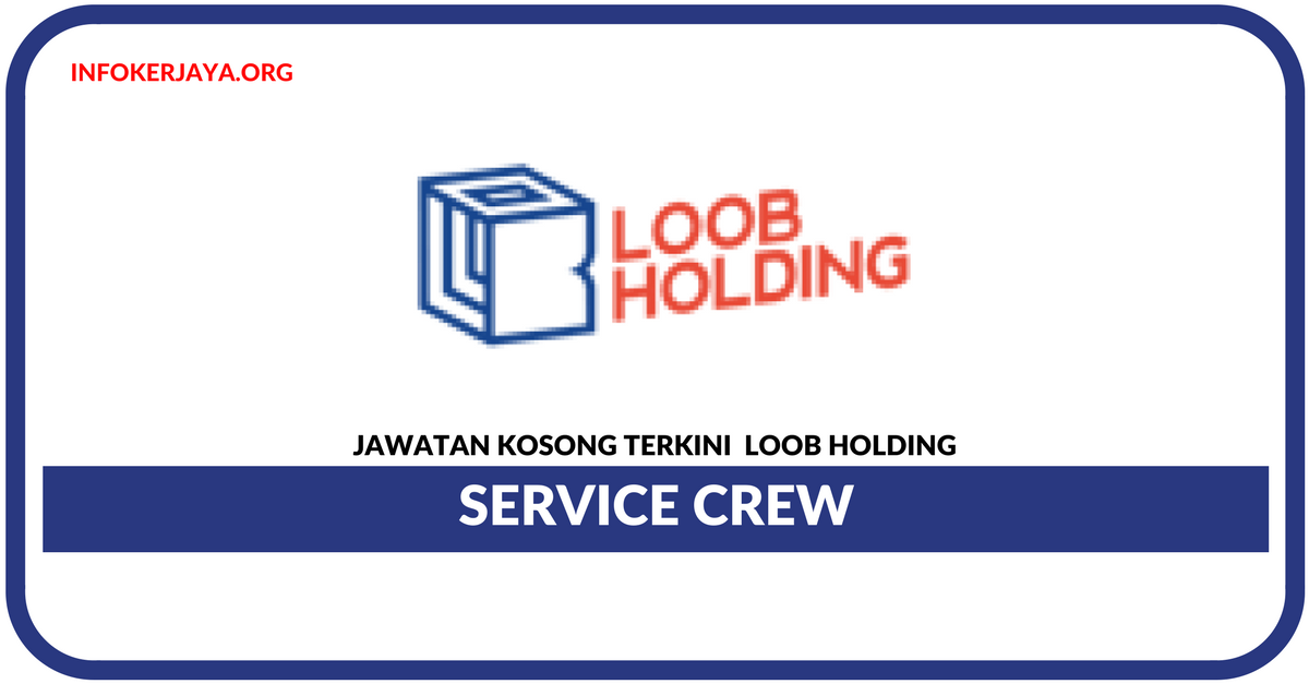 Jawatan Kosong Terkini Service Crew Di Loob Holding