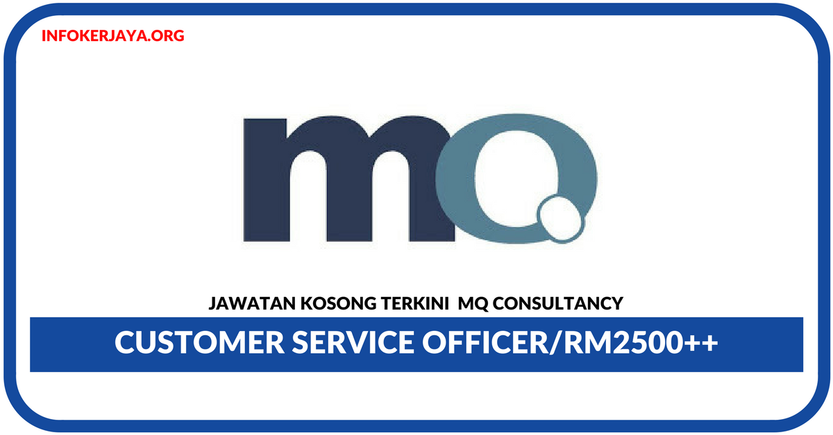 Jawatan Kosong Terkini Customer Service Officer Di MQ Consultancy