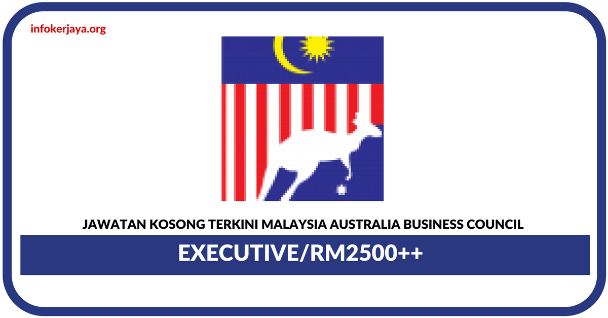 Jawatan Kosong Terkini Executive Di Malaysia Australia Business Council