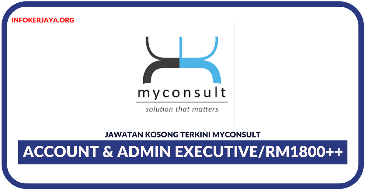 Jawatan Kosong Terkini Account & Admin Executive Di Myconsult