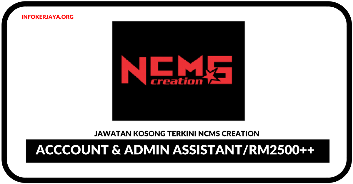 Jawatan Kosong Terkini Acccount & Admin Assistant Di NCMS Creation
