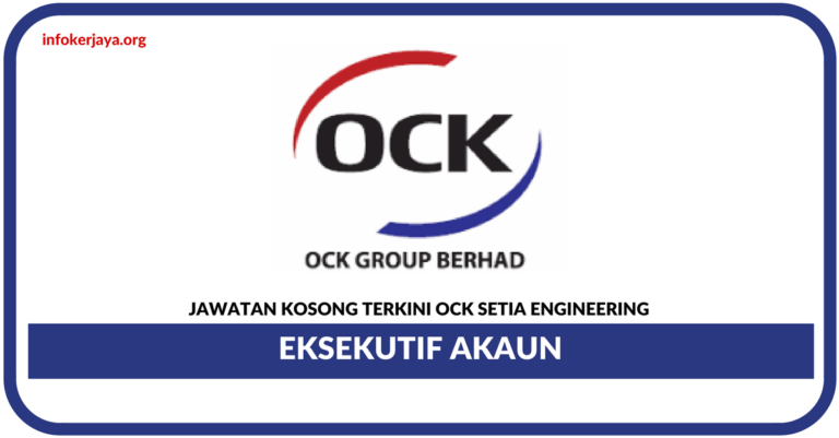 Jawatan Kosong Terkini Eksekutif Akaun Di OCK Setia Engineering