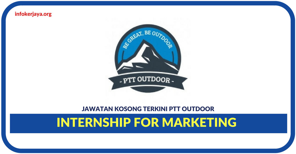 Jawatan Kosong Terkini Internship for Marketing Di PTT Outdoor