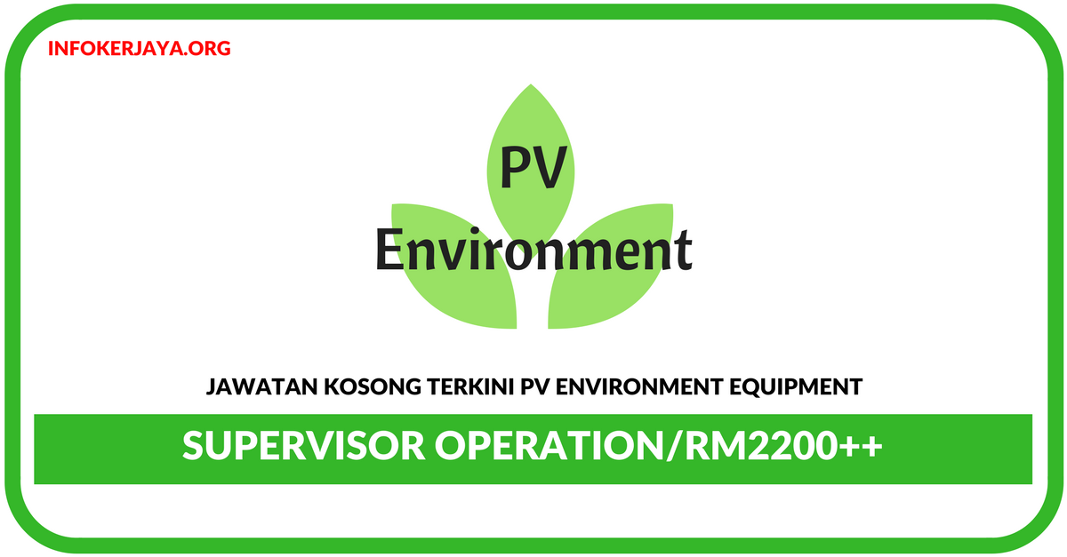 Jawatan Kosong Terkini Supervisor Operation Di PV Environment Equipment