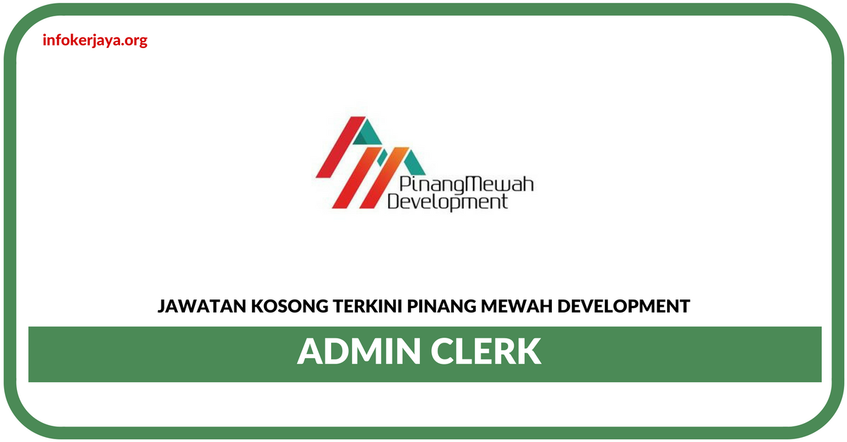 Jawatan Kosong Terkini Admin Clerk Di Pinang Mewah Development