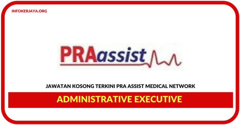 Jawatan Kosong Terkini Administrative Executive Di Pra Assist Medical Network
