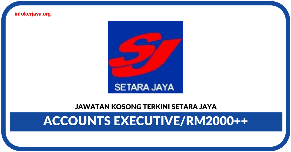 Jawatan Kosong Terkini Accounts Executive Di Setara Jaya