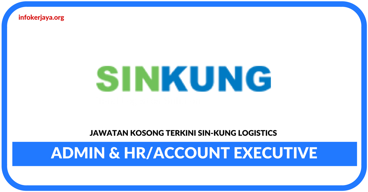 Jawatan Kosong Terkini Admin & Hr Dan Account Executive Di Sin-Kung Logistics