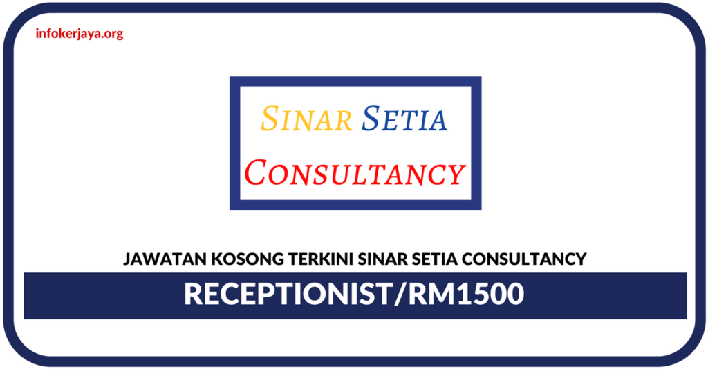 Jawatan Kosong Terkini Receptionist Di Sinar Setia Consultancy
