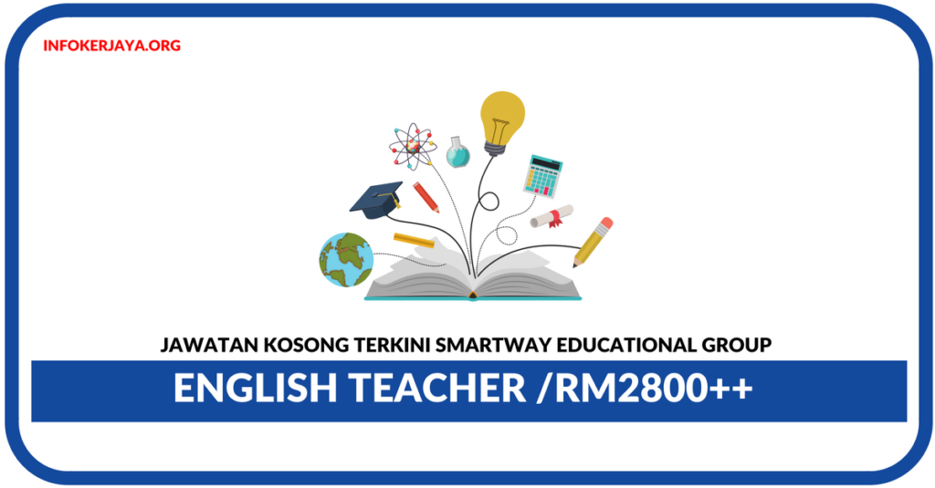 Jawatan Kosong Terkini English Teacher Di Smartway Educational Group