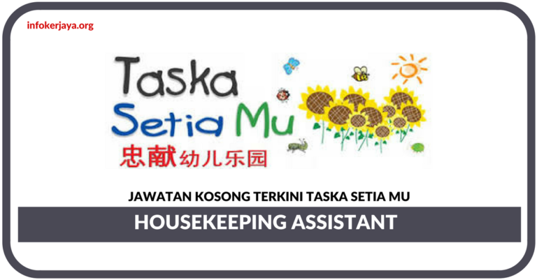Jawatan Kosong Terkini Housekeeping Assistant Di Taska Setia Mu