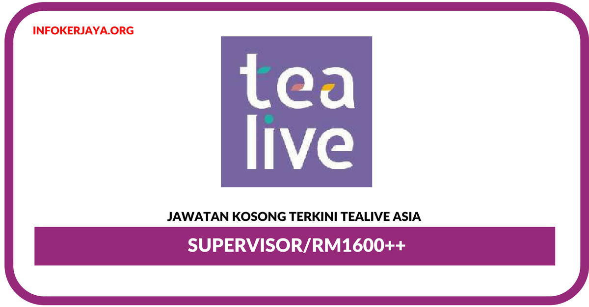 Jawawatan Kosong Terkini Supervisor Di Tealive Asia