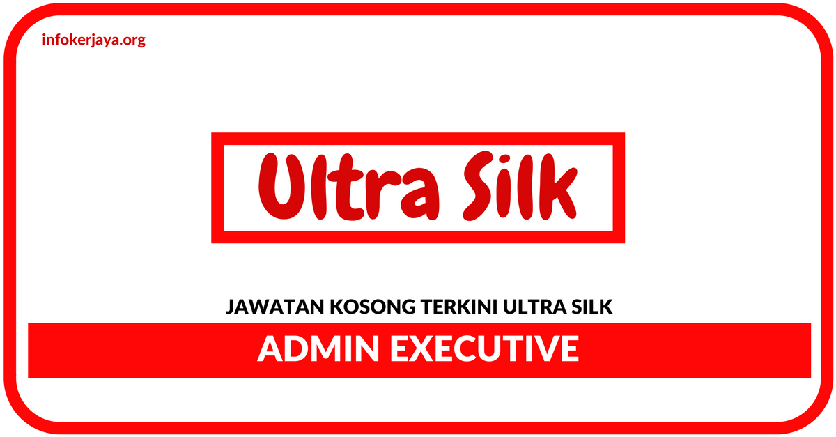 Jawatan Kosong Terkini Admin Executive Di Ultra Silk