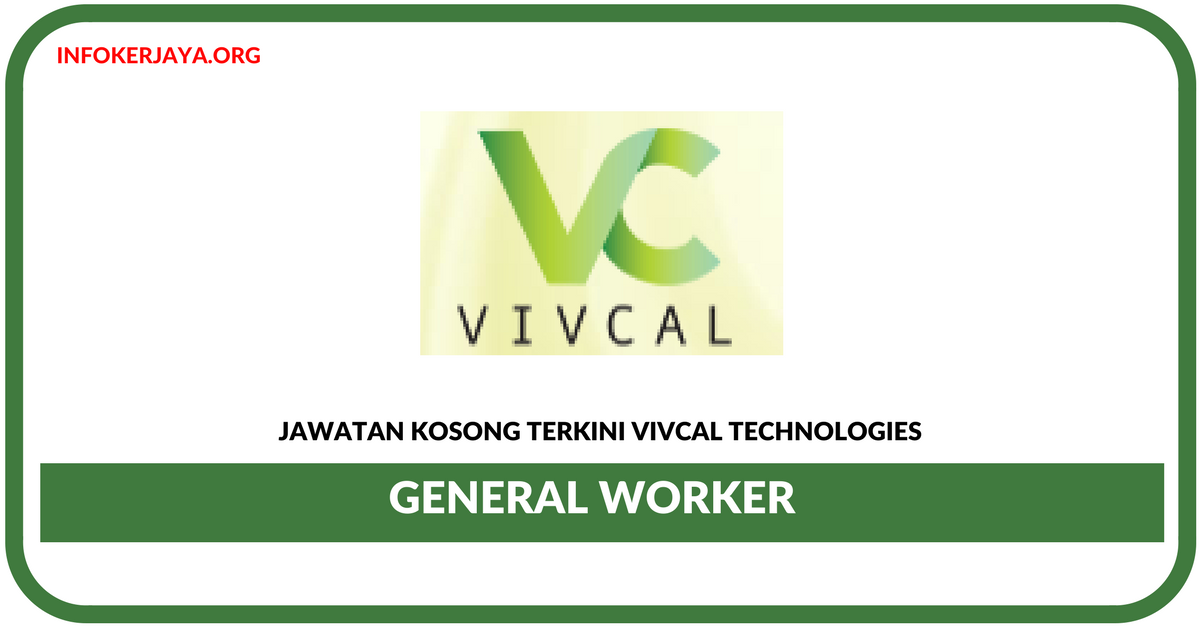 Jawatan Kosong Terkini General Worker Di Vivcal Technologies