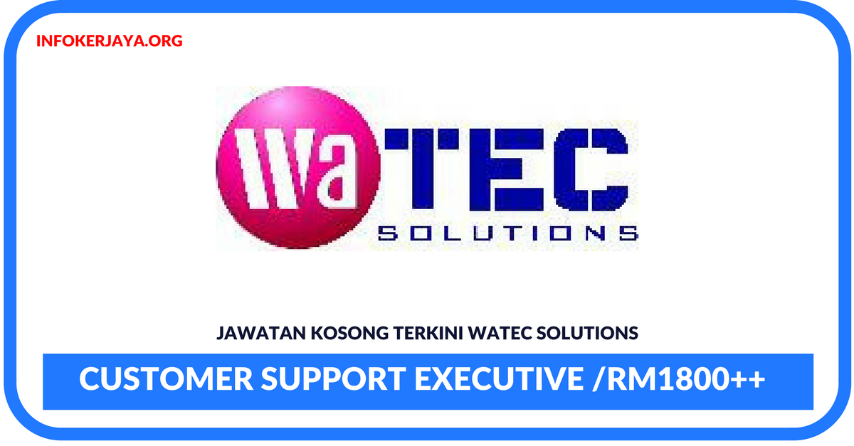 Jawatan Kosong Terkini Customer Support Executive Di WaTEC Solutions