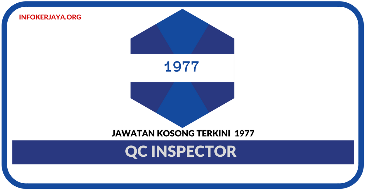 Jawatan Kosong Terkini QC Inspector Di 1977
